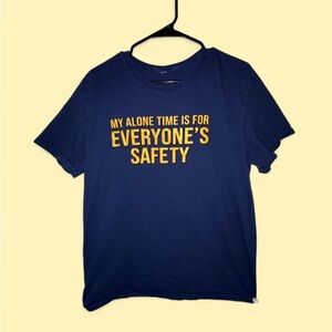 Graphic Quote T Shirt “My Alone Time Is For Everyone’s Safety”
